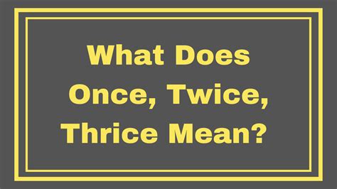 Cum Twice, Thrice & More .